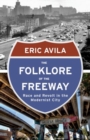 The Folklore of the Freeway : Race and Revolt in the Modernist City - Book