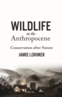 Wildlife in the Anthropocene : Conservation after Nature - Book