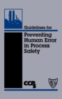 Guidelines for Preventing Human Error in Process Safety - Book