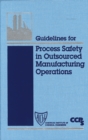 Guidelines for Process Safety in Outsourced Manufacturing Operations - Book