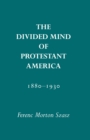 The Divided Mind of Protestant America, 1880-1930 - Book