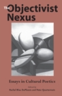 The Objectivist Nexus : Essays in Cultural Poetics - Book