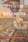Revolution as Reformation : Protestant Faith in the Age of Revolutions, 1688-1832 - Book