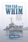 Too Far on a Whim : The Limits of High-Steam Propulsion in the US Navy - Book