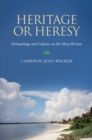 Heritage or Heresy : Archaeology and Culture on the Maya Riviera - Book
