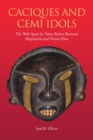 Caciques and Cemi Idols : The Web Spun by Taino Rulers Between Hispaniola and Puerto Rico - Book