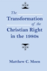 The Transformation of the Christian Right in the 1980s - Book