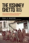 The Kishinev Ghetto, 1941-1942 : A Documentary History of the Holocaust in Romania's Contested Borderlands - eBook