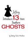 Jeffrey Introduces Thirteen More Southern Ghosts : Commemorative Edition - eBook
