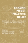 Shaman, Priest, Practice, Belief : Materials of Ritual and Religion in Eastern North America - eBook
