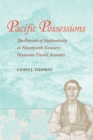 Pacific Possessions : The Pursuit of Authenticity in Nineteenth-Century Oceanian Travel Accounts - eBook