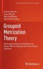 Groupoid Metrization Theory : with Applications to Analysis on Quasi-metric Spaces and Functional Analysis - Book