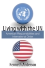 Living with the UN : American Responsibilities and International Order - Book