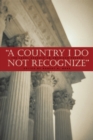 A Country I Do Not Recognize : The Legal Assault on American Values - eBook