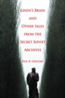 Lenin's Brain and Other Tales from the Secret Soviet Archives - Book