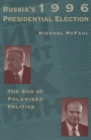 Russia's 1996 Presidential Election : The End of Polarized Politics - Book