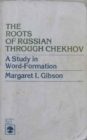 The Roots of Russian Through Chekhov : A Study in Word-Formation - Book