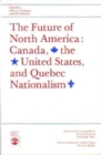 The Future of North America : Canada, the United States, and Quebec Nationalism, - Book