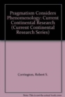 Pragmatism Considers Phenomenology : Current Continental Research - Book