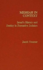 Messiah in Context : Israel's History and Destiny in Formative Judaism - Book