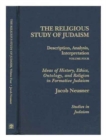 The Religious Study of Judaism : Description, Analysis, Interpretation, Ideas of History, Ethics, Ontology, and Religion in Formative Judaism - Book
