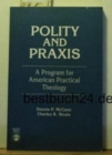 Polity and Praxis : A Program for American Practical Theology - Book
