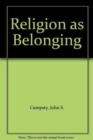 Religion as Belonging : A General Theory of Religion - Book