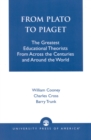 From Plato To Piaget : The Greatest Educational Theorists From Across the Centuries and Around the World - Book