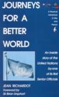 Journeys for a Better World : A Personal Adventure in War and Peace, An Inside Story of the United Nations by One of Its First Senior Officials - Book