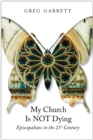 My Church Is Not Dying : Episcopalians in the 21st Century - Book