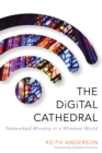 The Digital Cathedral : Networked Ministry in a Wireless World - Book