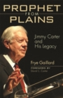 Prophet from Plains : Jimmy Carter and His Legacy - Book