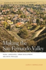 Making the San Fernando Valley : Rural Landscapes, Urban Development, and White Privilege - eBook