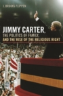 Jimmy Carter, the Politics of Family and the Rise of the Religious Right - Book