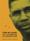 Turn Me Loose : The Unghosting of Medgar Evers - Book