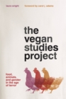 The Vegan Studies Project : Food, Animals, and Gender in the Age of Terror - Book