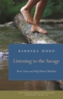 Listening to the Savage : River Notes and Half-Heard Melodies - Book