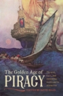 The Golden Age of Piracy : The Rise, Fall, and Enduring Popularity of Pirates - Book