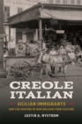 Creole Italian : Sicilian Immigrants and the Shaping of New Orleans Food Culture - Book