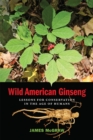 Wild American Ginseng : Lessons for Conservation in the Age of Humans - Book