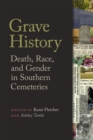 Grave History : Death, Race, and Gender in Southern Cemeteries - Book