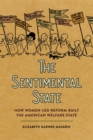 The Sentimental State : How Women-Led Reform Built the American Welfare State - Book