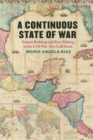 A Continuous State of War : Empire Building and Race Making in the Civil War-Era Gulf South - Book
