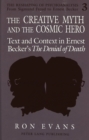 The Creative Myth and The Cosmic Hero : Text and Context in Ernest Becker's The Denial of Death - Book
