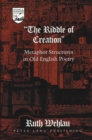 The Riddle of Creation : Metaphor Structures in Old English Poetry - Book