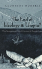 The End of Ideology & Utopia? : Moral Imagination and Cultural Criticism in the Twentieth Century - Book