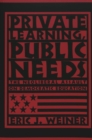Private Learning, Public Needs : The Neoliberal Assault on Democratic Education - Book