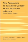 New Approaches to Twentieth-century Travel Literature in French : Genre, History, Theory - Book