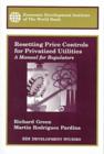 Resetting Price Controls for Privatized Utilities : A Manual for Regulators - Book