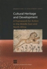 Cultural Heritage and Development : A Framework for Action in the Middle East and North Africa - Book
